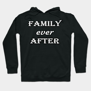 Family Ever After , Adoption Gifts for Family, Chosen Family, Adoption Day Hoodie